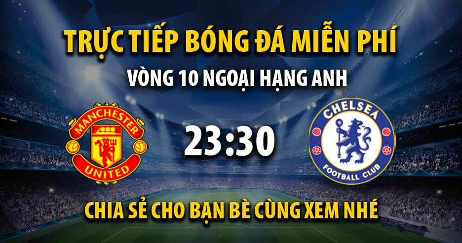 Trực tiếp Manchester United vs Chelsea vào lúc 23:30, ngày 03/11/2024 - Xoilaczz72.live